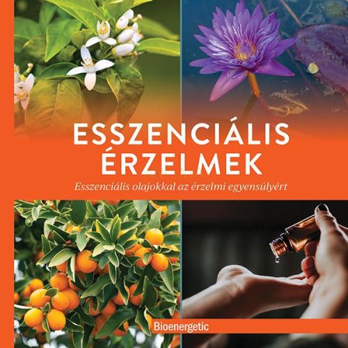 Esszenciális érzelmek: Esszenciális olajokkal az érzelmi egyensúlyért