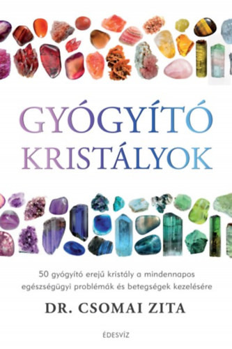 Gyógyító kristályok - 50 gyógyító erejű kristály a mindennapos egészségügyi problémák és betegségek kezelésére