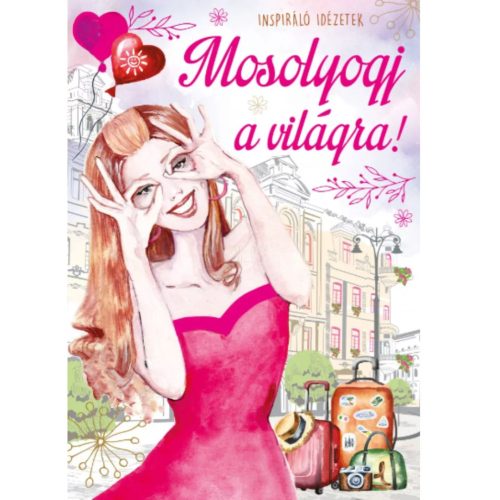 Mosolyogj a világra! - Inspiráló idézetek